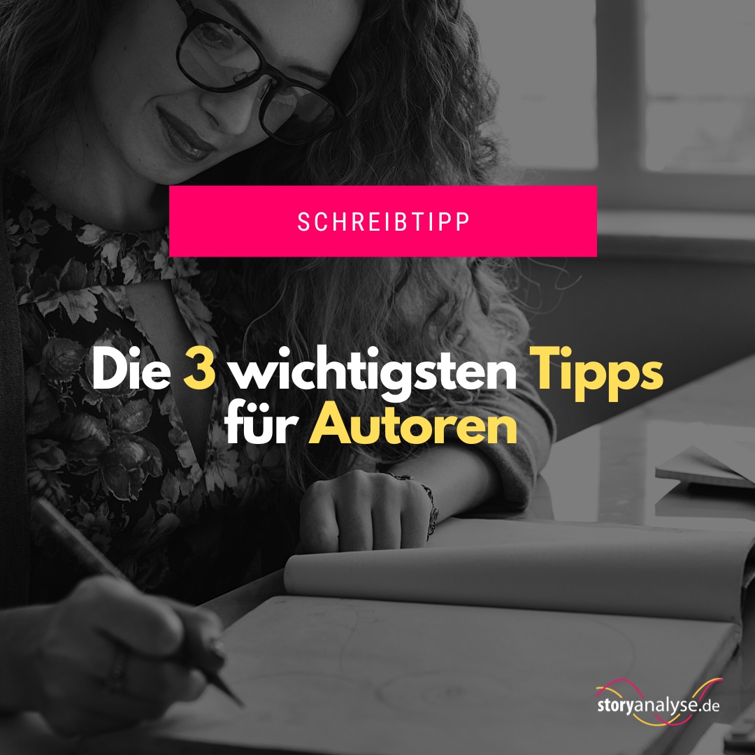 Die 3 wichtigsten Tipps für Autoren - Storyanalyse.de