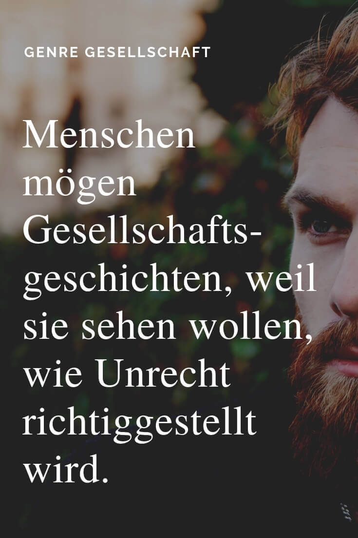 Bild für Gesellschaft. Darüber steht: Menschen mögen Gesellschafts-geschichten, weil sie sehen wollen, wie Unrecht richtiggestellt wird.